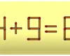 Test IQ cu bețe de chibrit. Rezolvați corect ecuația 4 + 9 = 6, mutând un singur băț. Doar geniile reușesc în câteva secunde
