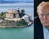Donald Trump vrea să redeschidă închisoarea Alcatraz. Președintele SUA a cerut 152 de milioane de dolari pentru a o readuce la viață
