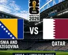 Bosnia – Qatar LIVE VIDEO ONLINE STREAMING ANTENA PLAY. Nu mai e loc de greşeli, meciul supravieţurii la Cupa Mondială FIFA 2026