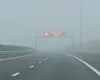 Alertă meteo! Ceață pe Autostrada A2, între Fetești și Cernavodă. Vizibilitate redusă sub 100 de metri
