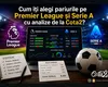 Cum îți alegi pariurile pe Premier League și Serie A cu analize de la Cota2?