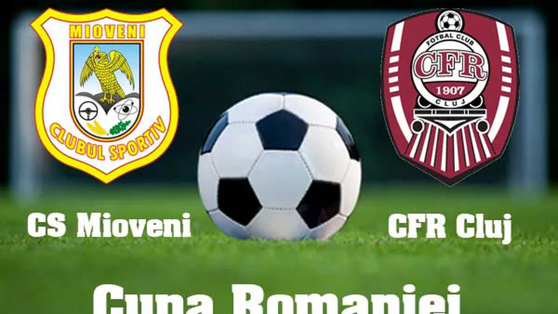 CS MIOVENI - CFR CLUJ LIVE VIDEO SPORT.RO ONLINE, în Cupa Romaniei 2014