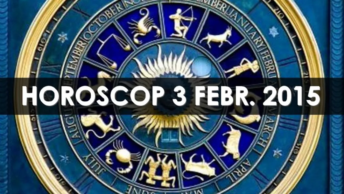 HOROSCOP 3 FEBRUARIE 2015: Ce rezervă astrele fiecărei zodii