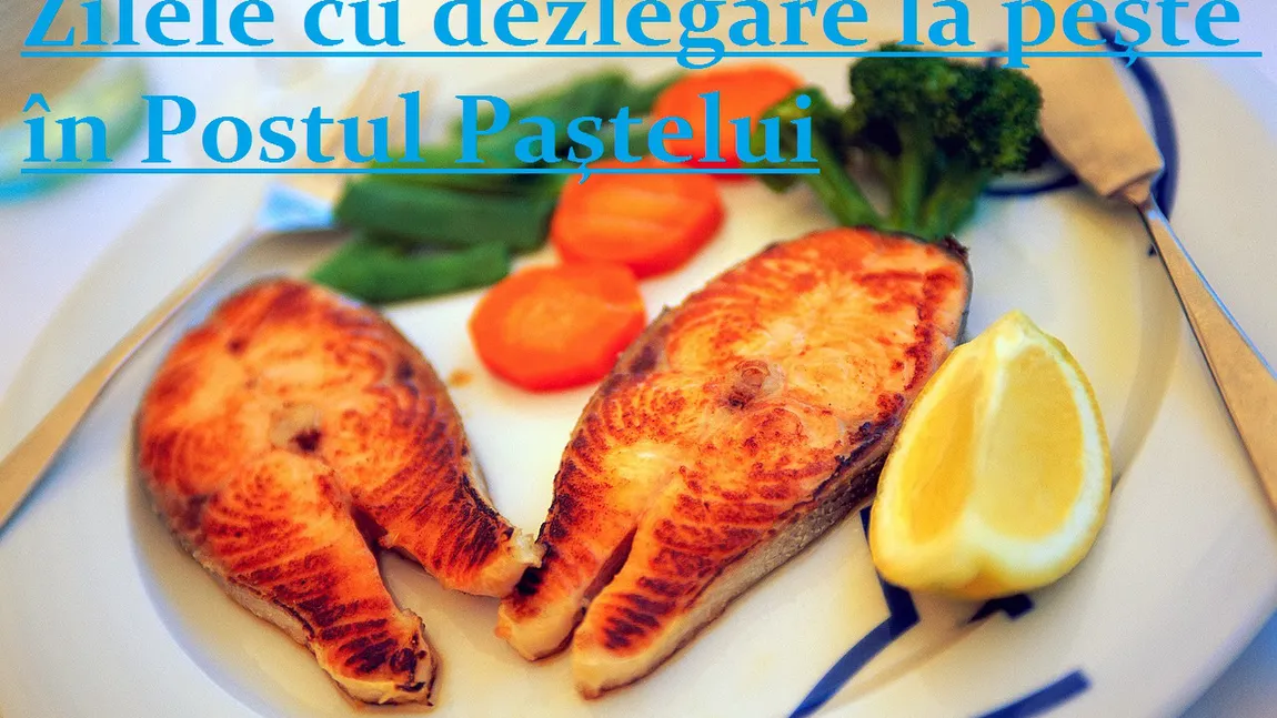 Postul Paştelui: Când este DEZLEGARE LA PEŞTE