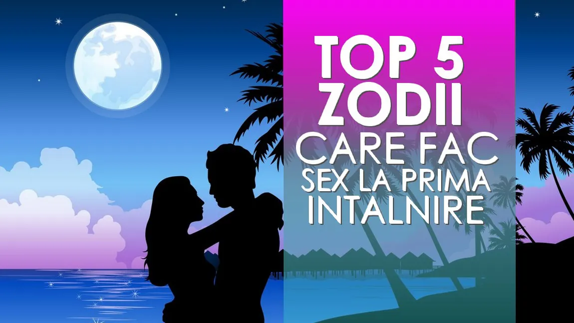 Zodiile care fac sex de la prima întâlnire