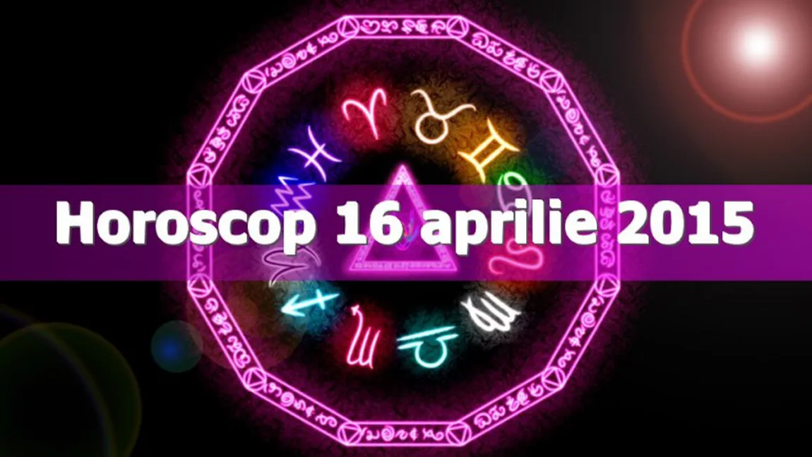 Horoscop 16 aprilie 2015: Ce îţi rezervă astrele