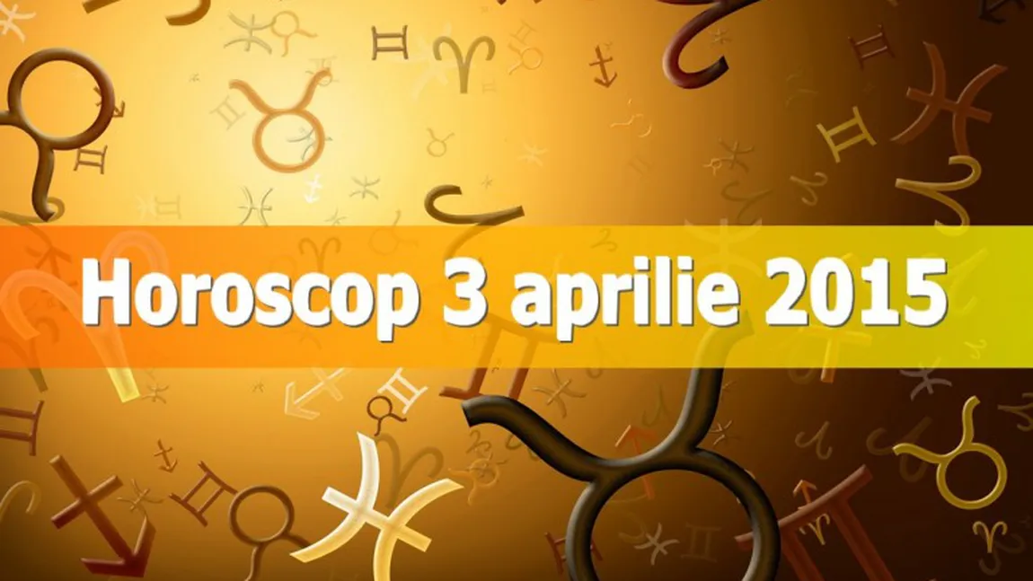 Horoscop 3 aprilie 2015: Care sunt previziunile astrale pentru toate zodiile