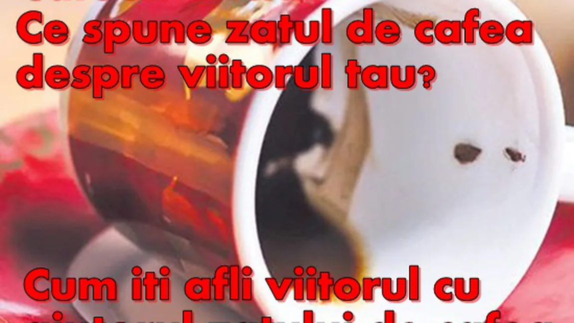 Cafeomancia: Ce spune zaţul de cafea despre viitorul tău? Află tehnicile cititului în cafea
