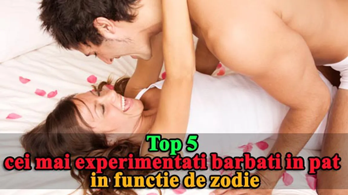HOROSCOP: Top 5 cei mai experimentaţi bărbaţi în pat în funcţie de zodie