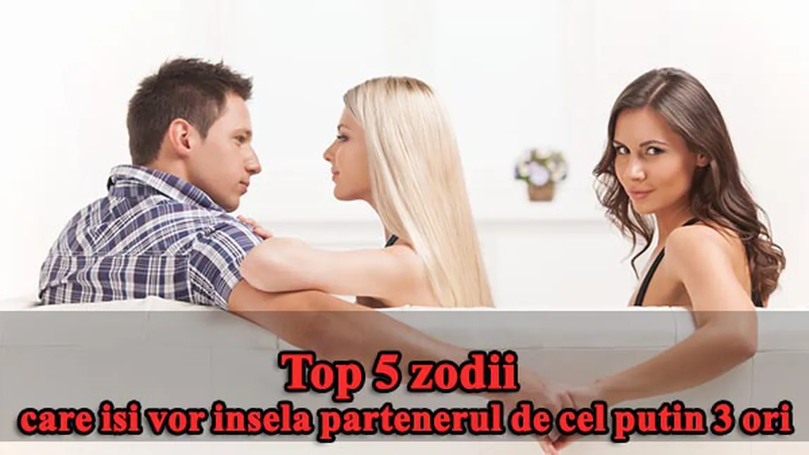 HOROSCOP: Top 5 zodii care îşi vor înşela partenerul de cel puţin 3 ori