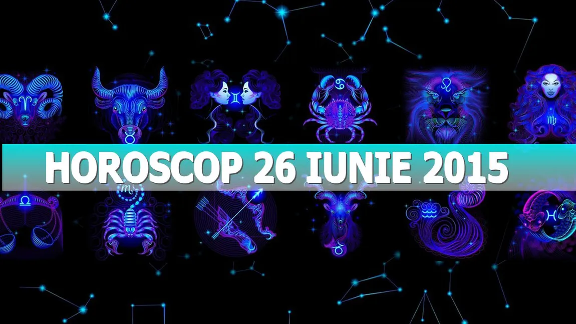 Horoscop 26 iunie 2015. Uite ce îţi rezervă astrele