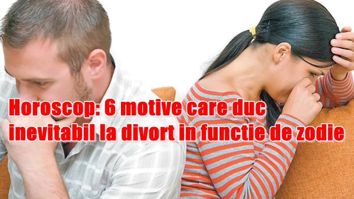 Horoscop: Motive care duc inevitabil la divorţ în funcţie de zodie