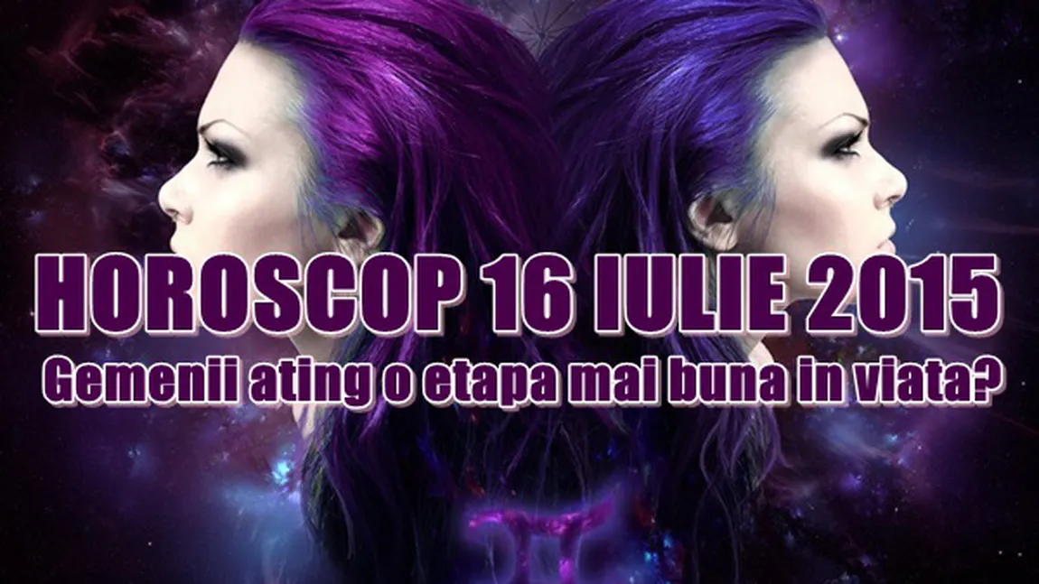 Horoscop 16 iulie 2015: Sunteţi hotărâţi să faceţi faţă provocărilor?