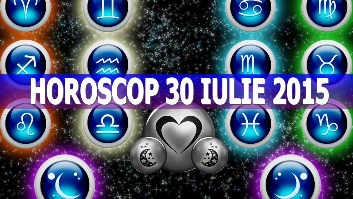 Horoscop 30 iulie 2015. Uite ce îţi rezervă astrele