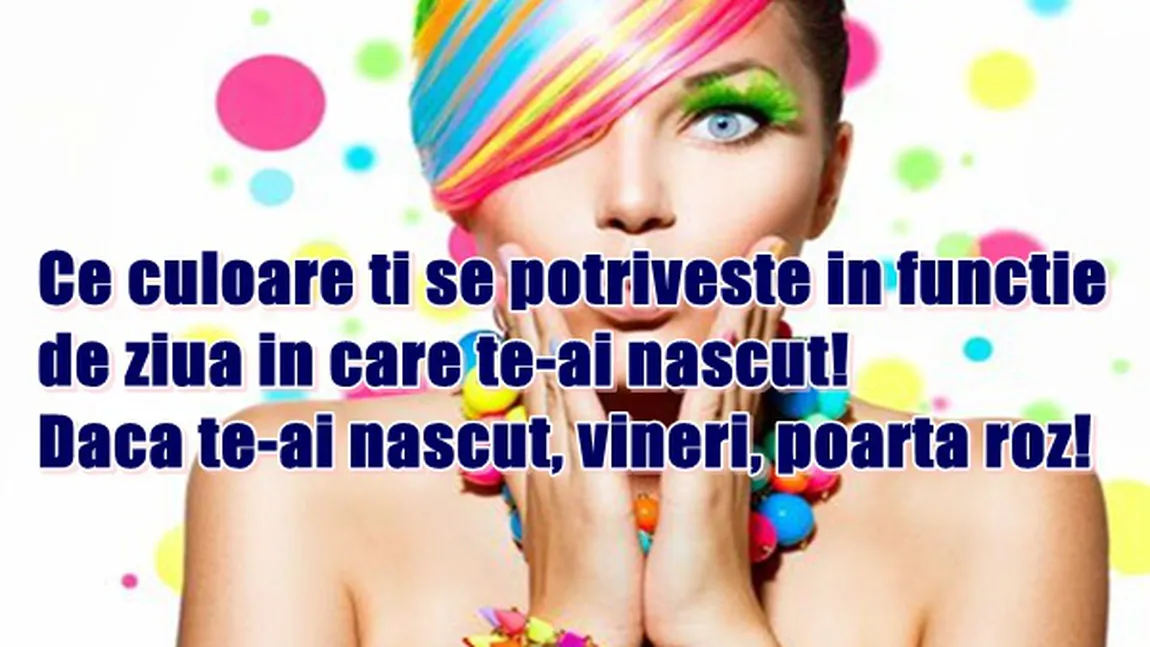 Dacă te-ai născut marţi, poartă albastru! Ce culoare ţi se potriveşte în funcţie de ziua în care te-ai născut
