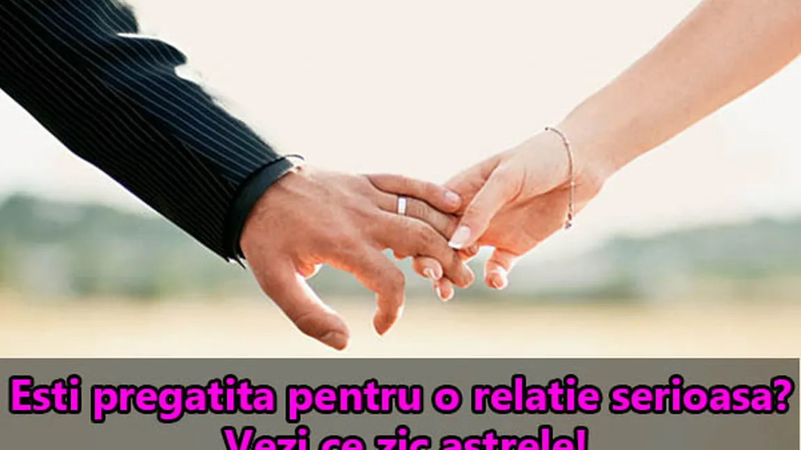 HOROSCOP: Eşti pregătită pentru o relaţie serioasă? Vezi ce zic astrele