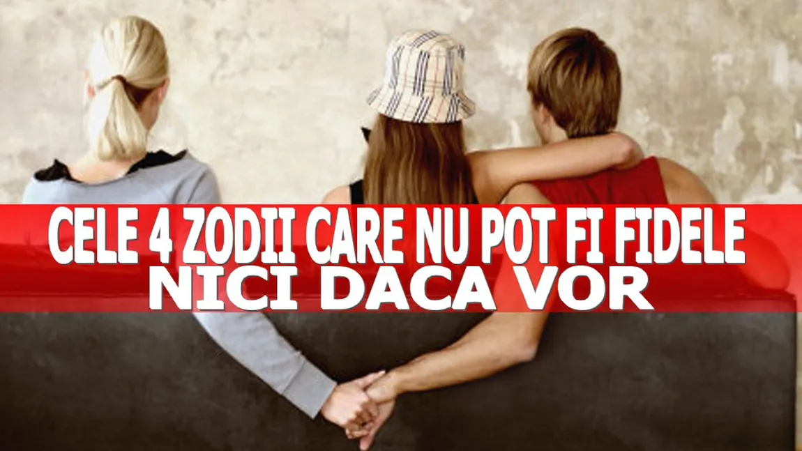 Cele 4 zodii care nu pot fi fidele nici dacă vor