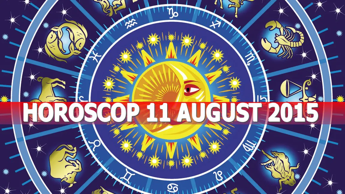 Horoscop 11 august 2015: Ce ţi-au pregătit astrele pentru marţi