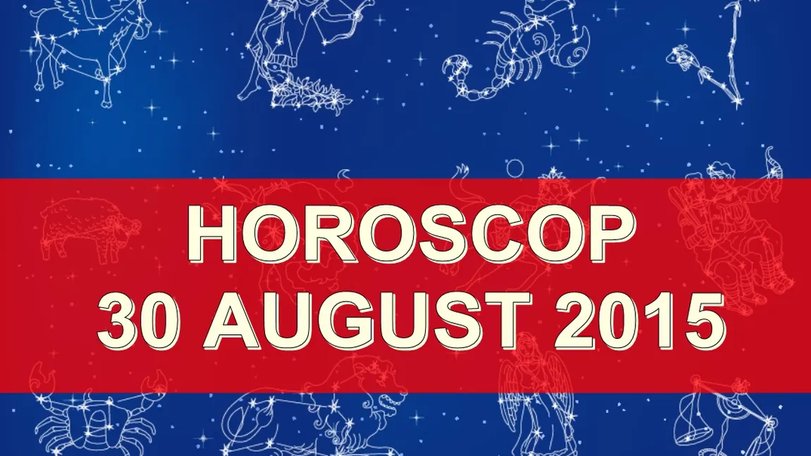 Horoscop 30 august 2015: Ce v-au rezervat astrele în ultima zi a săptămânii