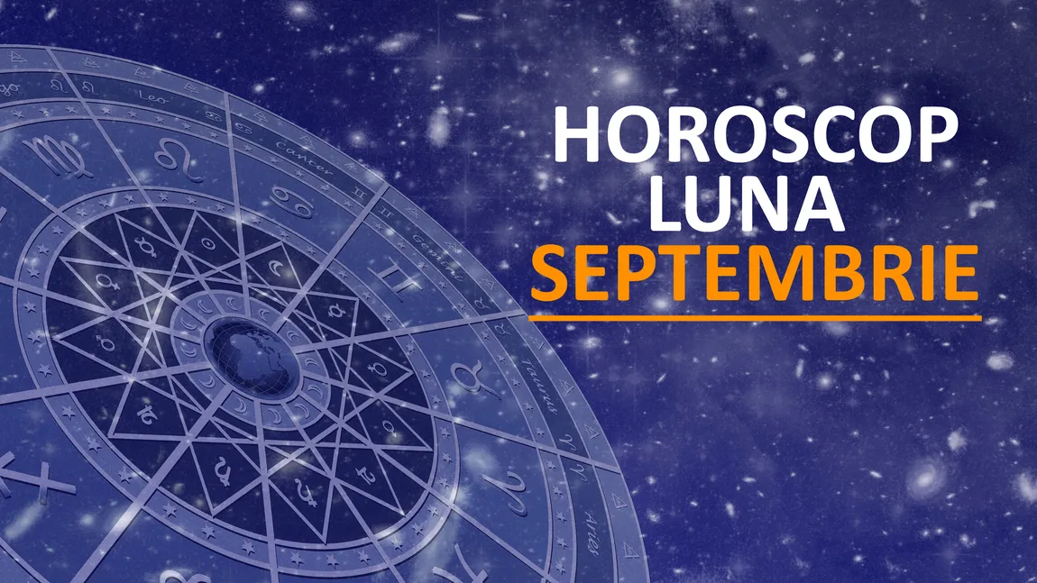 Horoscop SEPTEMBRIE 2017. O lună pline de evenimente: apar evenimente neobişnuite, vânturi mari şi cutremure!