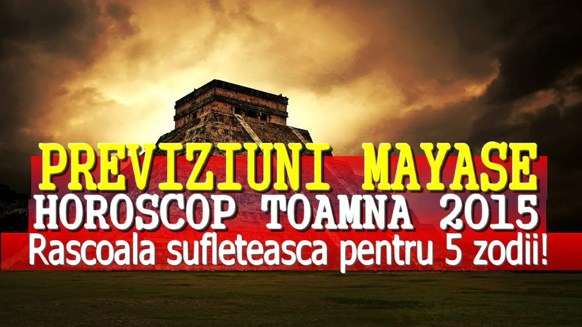 PREVIZIUNI MAYASE: Horoscop TOAMNA 2015, RASCOALA în sufletele a 5 nativi