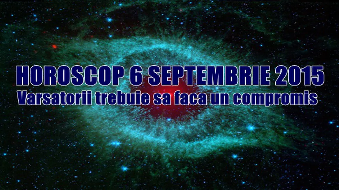 Horoscop 6 Septembrie 2015: Vărsătorii trebuie să facă un compromis