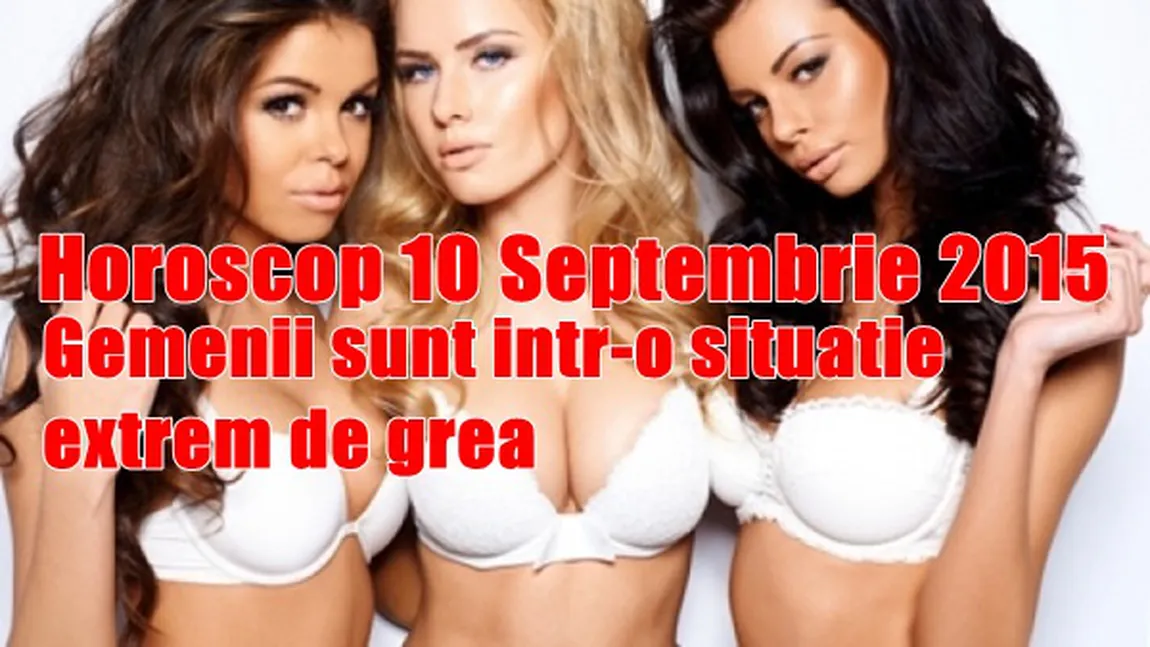 Horoscop 10 Septembrie 2015: Gemenii sunt într-o situaţie extrem de grea