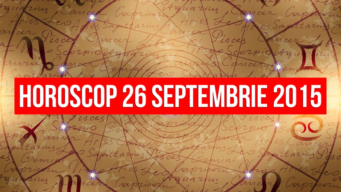 HOROSCOP 26 septembrie 2015: Peştii primesc veşti proaste!