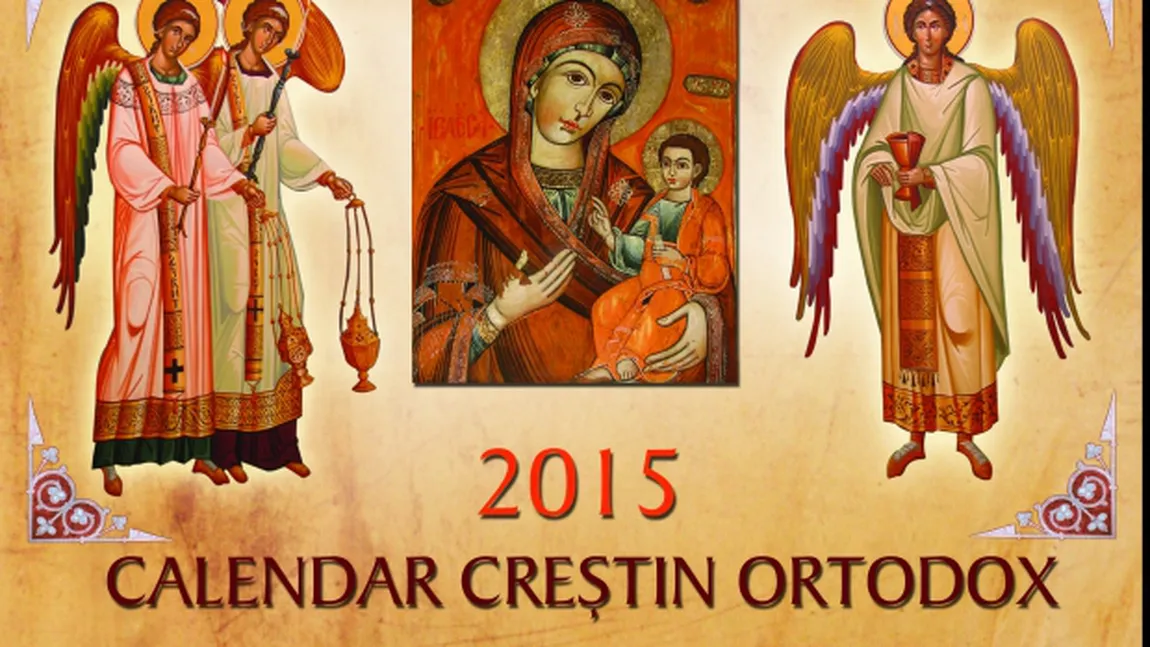 CALENDAR ORTODOX 2015: Ce sfinţi sunt sărbătoriţi astăzi