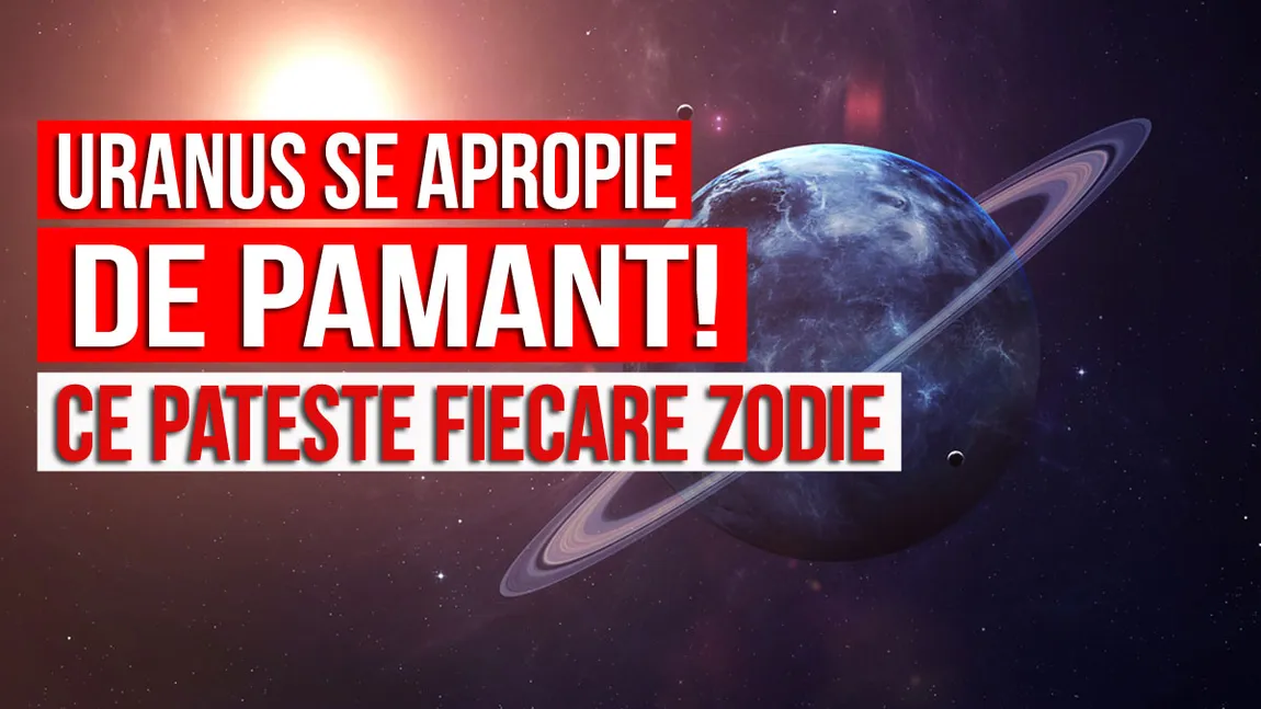 Uranus se apropie de Pământ: Uite ce va păţi fiecare zodie!