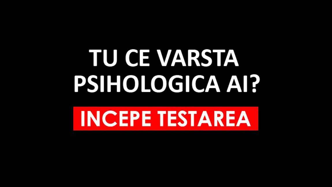 TEST ONLINE: Ce vârstă psihologică ai?