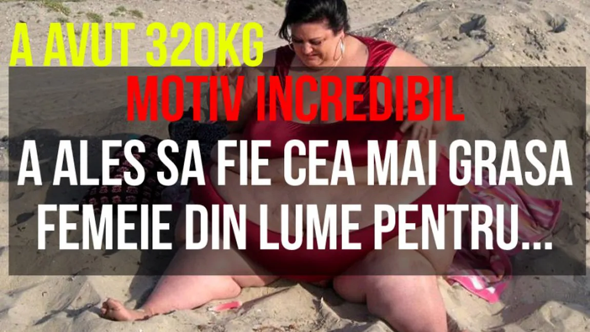 MOTIVUL INCREDIBIL PENTRU CARE ACEASTA FEMEIE a ales sa cântareasca 320 de kilograme