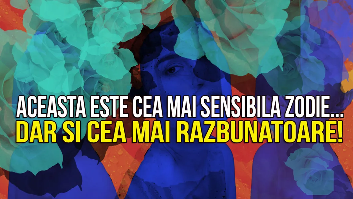 HOROSCOP. Aceasta este CEA MAI SENSIBILĂ zodie, dar şi cea mai răzbunătoare