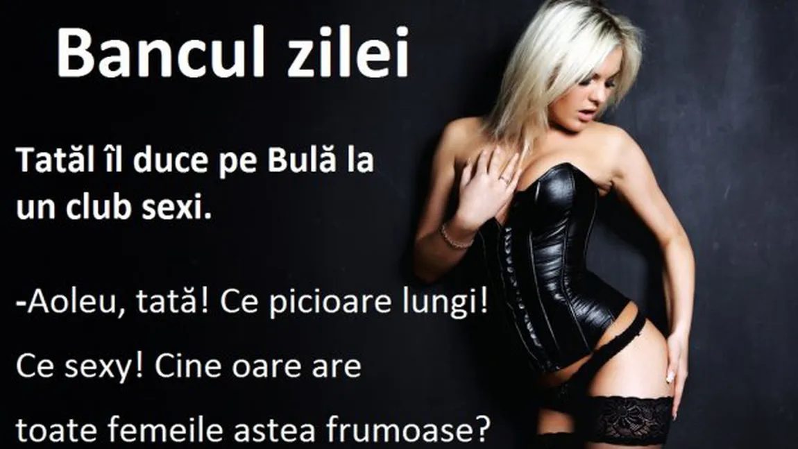 Bancul zilei: Tatăl îl duce pe Bulă la un club sexy!