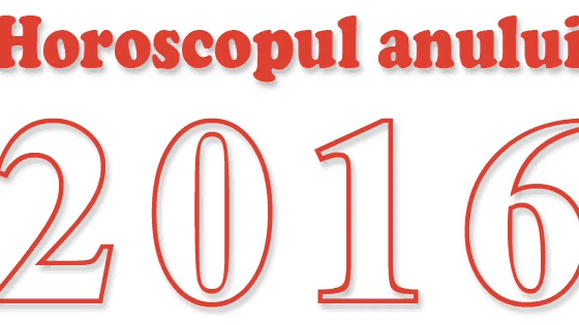 HOROSCOP 2016: Cum va fi anul viitor pentru fiecare zodie