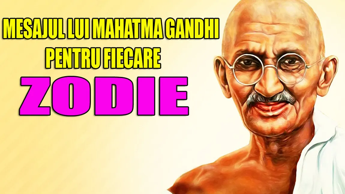 Horoscop: Ce spune Mahatma Gandhi despre fiecare zodie în parte