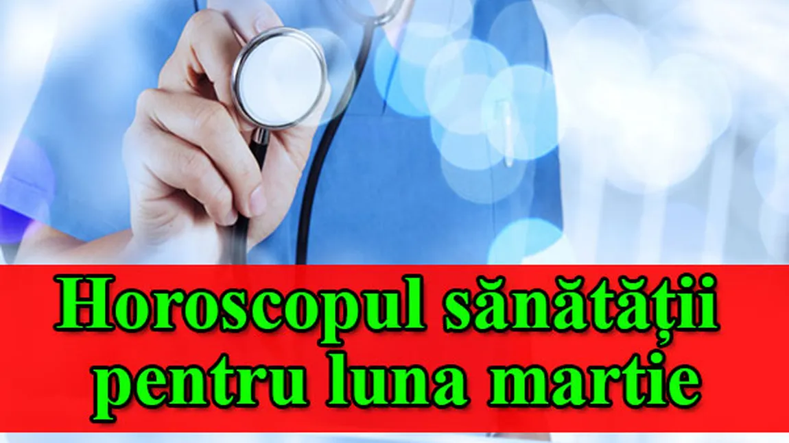 Horoscopul sănătăţii pentru luna martie în funcţie de zodie