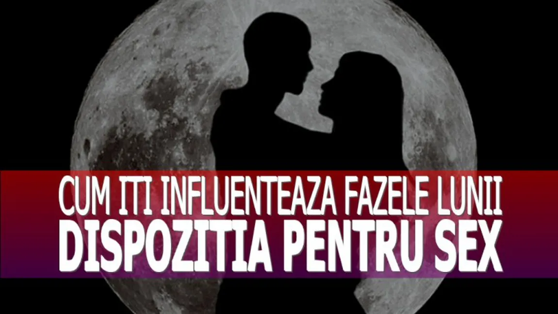 Cum îţi influenţează fazele lunii dispoziţia pentru sex. Atenţie, urmează eclipsă de lună