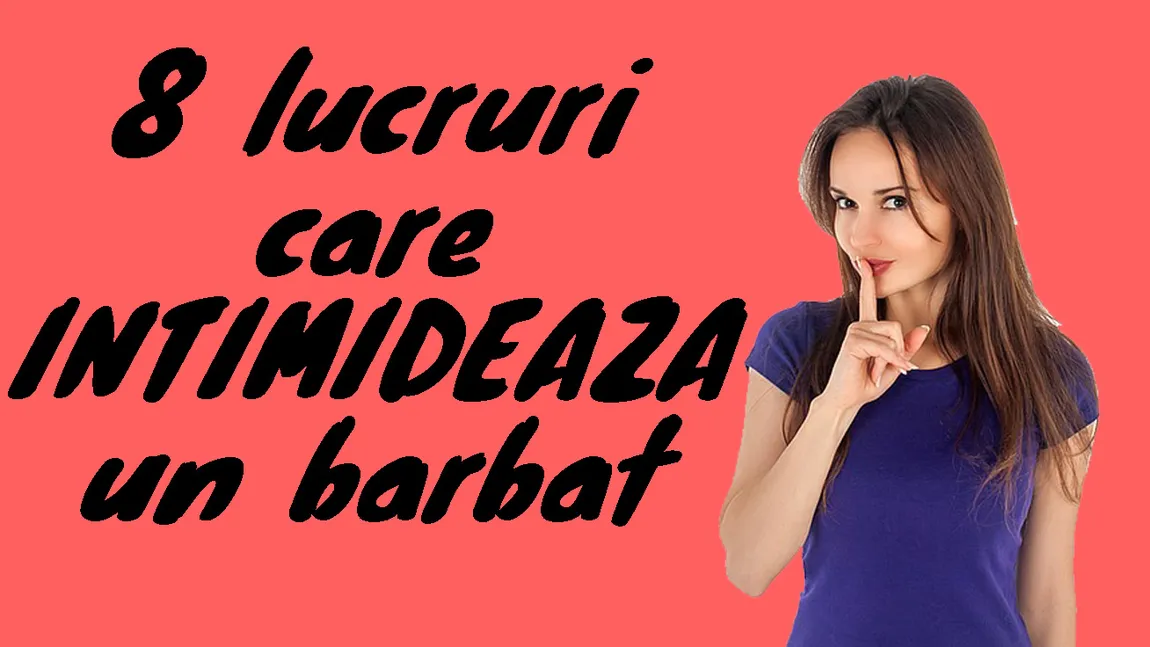 8 lucruri care intimidează un bărbat