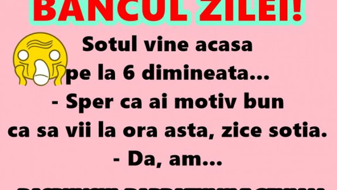 Bancul zilei: Soţul vine acasă pe la 6 dimineaţa...