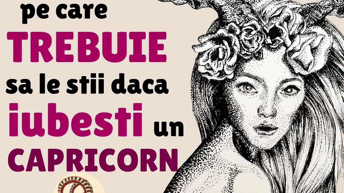 Horoscop: Ce trebuie să ştii dacă iubeşti un CAPRICORN