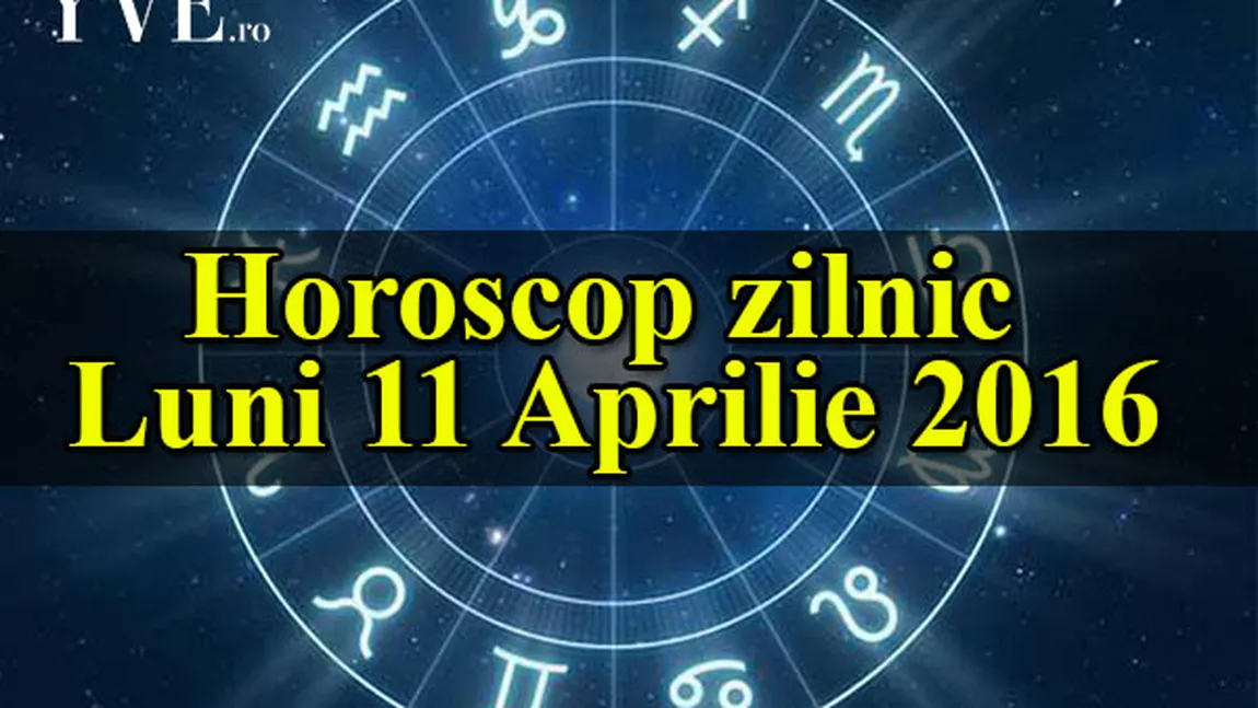 HOROSCOP 11 APRILIE 2016: Cum începi săptămâna în funcţie de zodie
