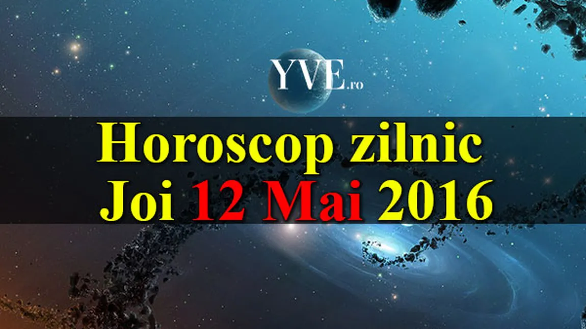 Horoscopul zilei de Joi, 12 Mai 2016