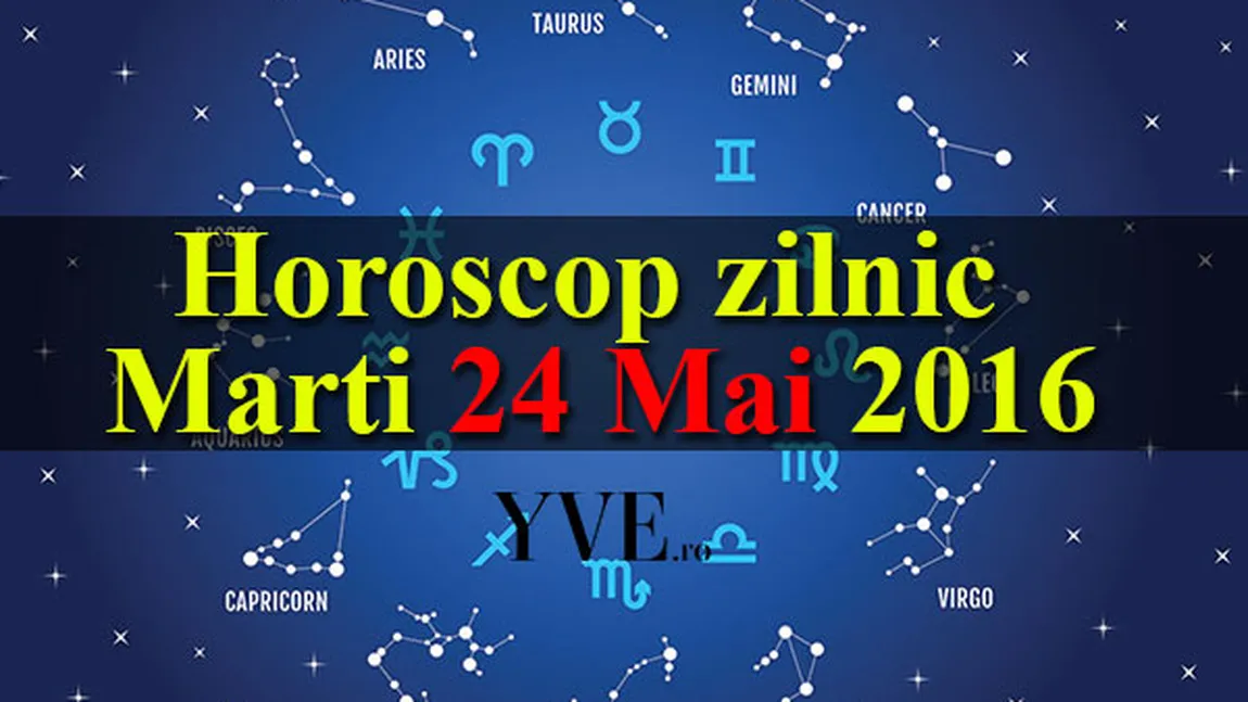 Horoscop 24 Mai 2016: Balanţele vor primi veşti bune, iar Capricornii vor avea parte de un câştig neaşteptat