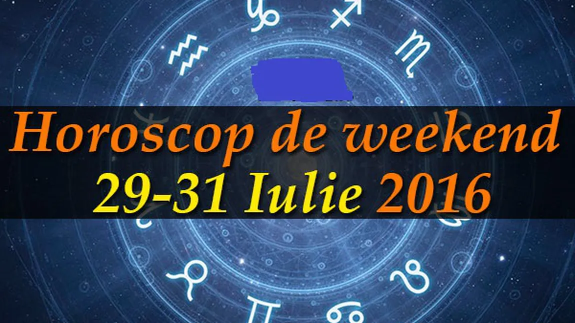 Horoscop de weekend: Iată ce prezic astrele pentru perioada 29-31 iulie