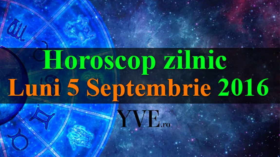 Horoscop 5 septembrie: Cum începi săptămâna în funcţie de zodie