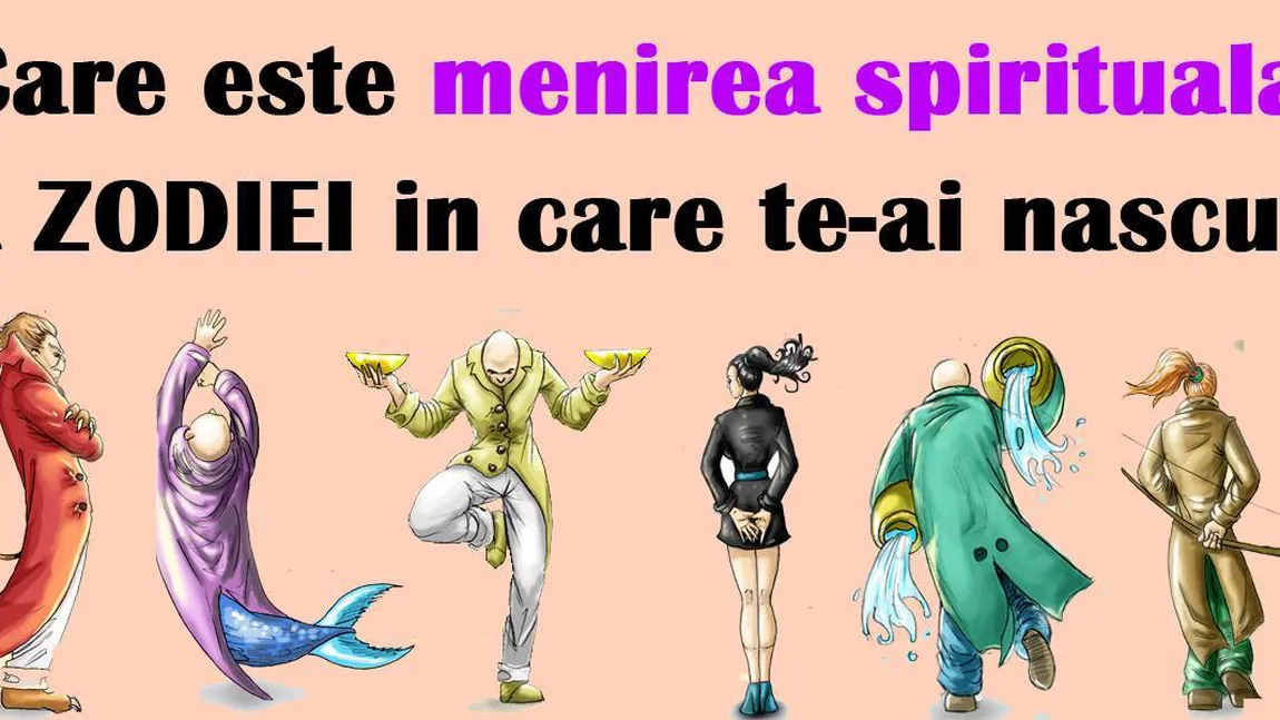 Horoscop: Care este menirea spirituală a zodiilor