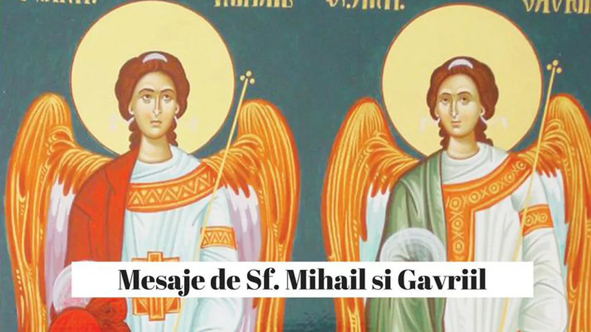 MESAJE de SFINŢII Mihail şi Gavriil: Urări şi felicitări pe care le puteţi trimite celor dragi de Sf. Mihail şi Gavril