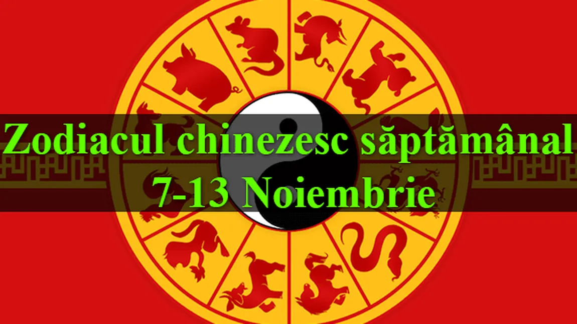Zodiacul chinezesc săptămânal 7-13 noiembrie