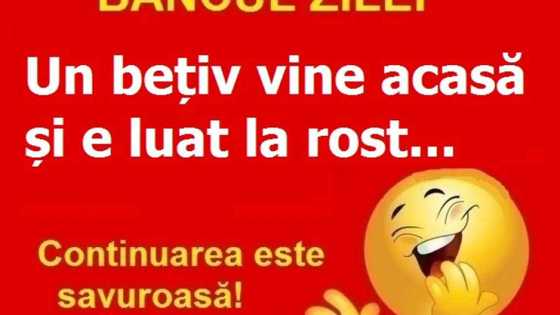 Bancul zilei: Un beţiv se întoarce acasă şi...